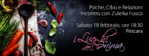 Psiche, Cibo e Relazioni. Incontro con Zuleika Fusco Sabato 18 febbraio 2017 dalle ore 18:30 alle ore 20:00 presso i Luoghi dell'Anima in via Campobasso,14 a Pescara